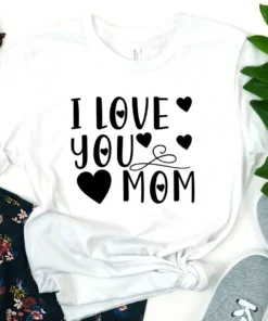 I Love You Mom Mother's Day Tee Shirt