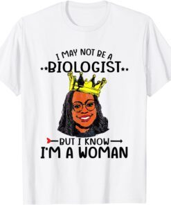 I May Not Be A Biologist But I Know I'm A Woman KBJ Tee Shirt