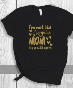 I Not Like Regular Mom I'm Cool Mom Mother's Day Tee Shirt
