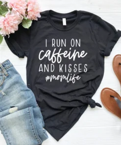 I Run On Caffeine And Kisses #momlife Mother's Day Tee Shirt