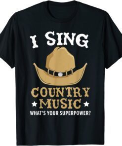 I Sing Country Music What's Your Superpower Musician Tee Shirt