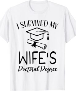 I Survived My Wifes Doctoral Degree Graduation Graduate Tee Shirt
