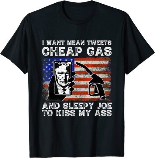 I Want Mean Tweets Cheap Gas Pro Trump 2024 Usa Vintage Flag Tee Shirt