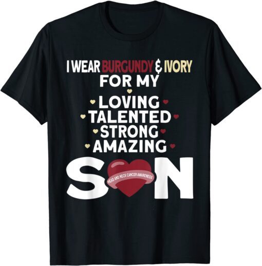 I Wear Burgundy And Ivory For My Son Head Neck Cancer T-Shirt