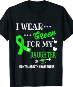 I Wear Green for My Daughter Mental Health Awareness T-Shirt