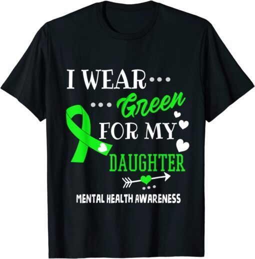 I Wear Green for My Daughter Mental Health Awareness T-Shirt