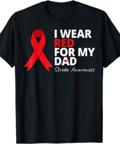 I Wear Red For My Dad Stroke Awareness Survivor Warrior Love Tee Shirt