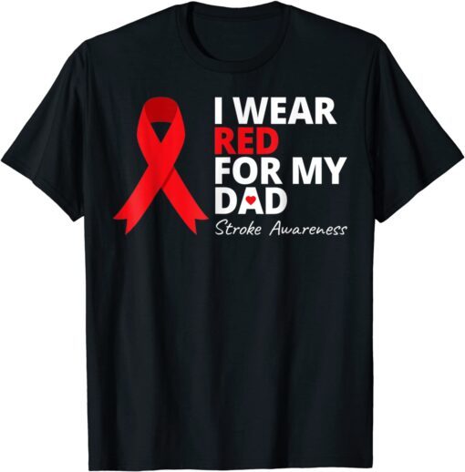 I Wear Red For My Dad Stroke Awareness Survivor Warrior Love Tee Shirt