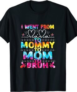 I Went From Mama To Mommy Mom Bruh Tie Dye Mothers Day T-Shirt