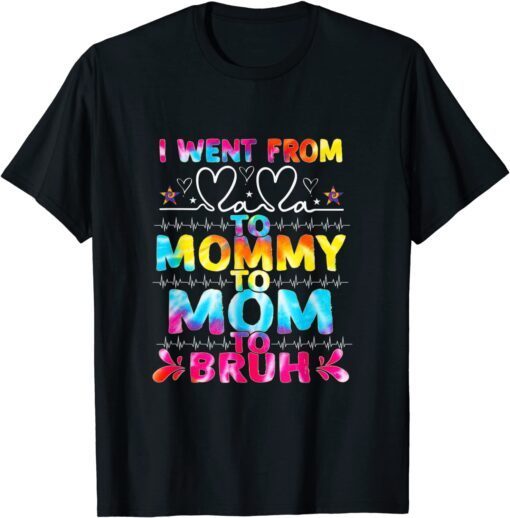 I Went From Mama To Mommy Mom Bruh Tie Dye Mothers Day T-Shirt