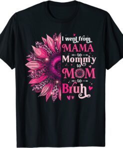 I Went From Mama To Mommy To Mom To Bruh Flower Tee Shirt