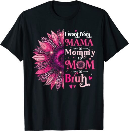 I Went From Mama To Mommy To Mom To Bruh Flower Tee Shirt