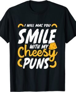 I Will Mac You Smile With My Cheesy Pun Macaroni Lover Tee Shirt