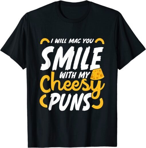 I Will Mac You Smile With My Cheesy Pun Macaroni Lover Tee Shirt