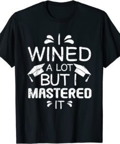 I Wined A Lot But I Mastered It - Master Graduation Study Tee Shirt