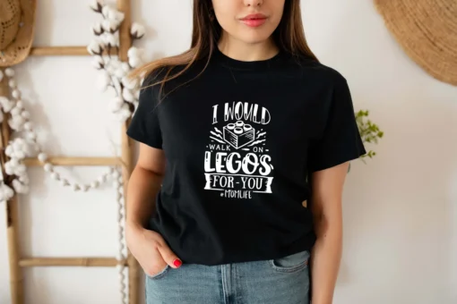 I Would Walk On Legos For You Mom Life Mother's Day Tee Shirt