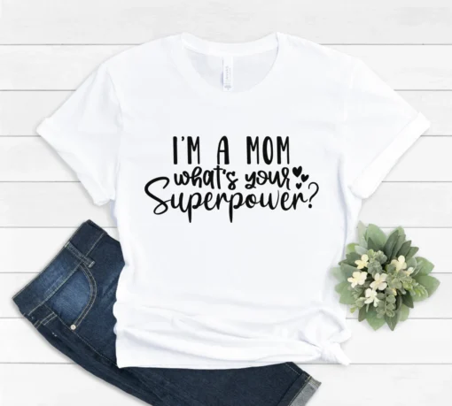 I am a mom what is your superpower shirt