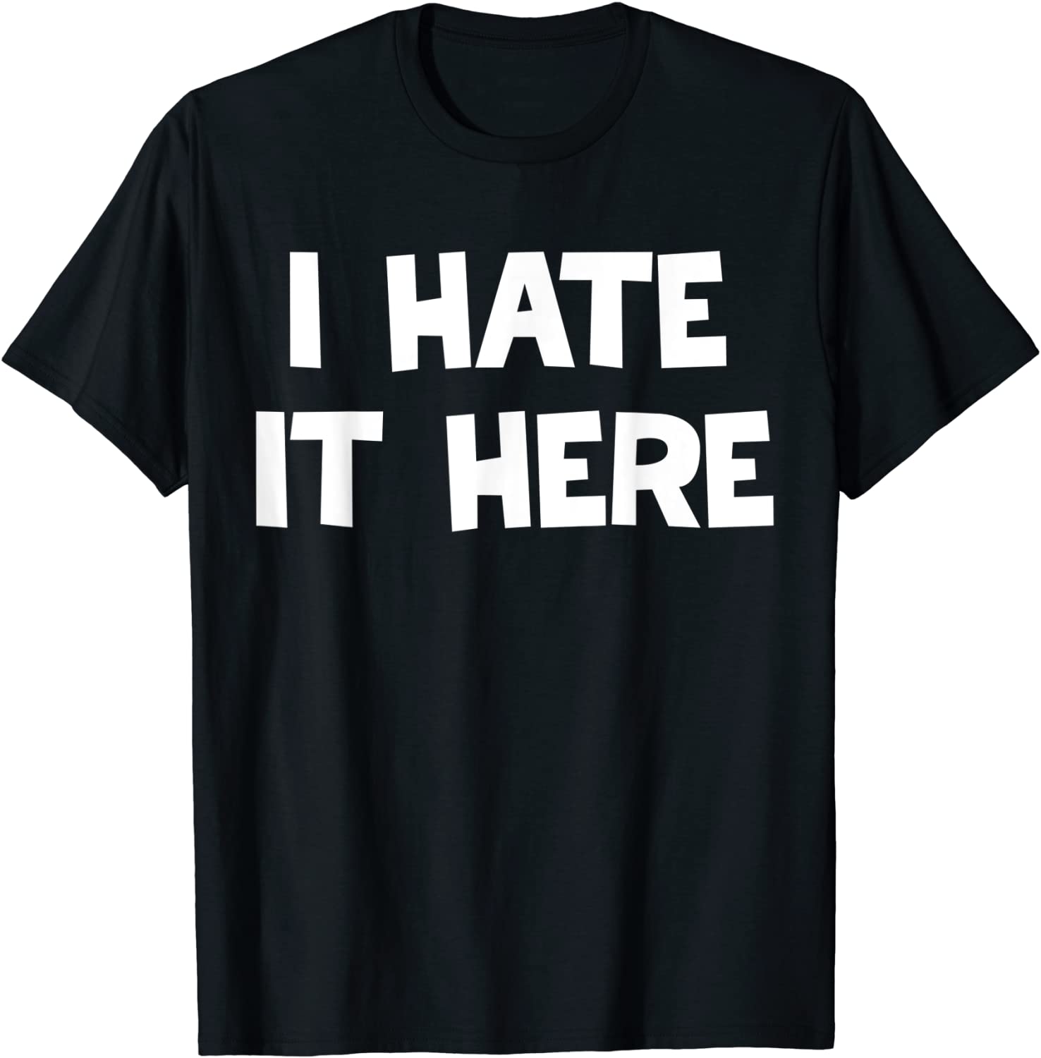 I hate it here Tee Shirt I hate it here T-Shirt