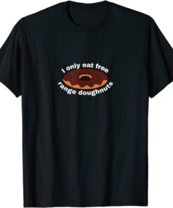 I only eat free range doughnuts Tee Shirt