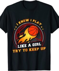 I play like a girl try to keep up Ball Basketball Tee T-Shirt