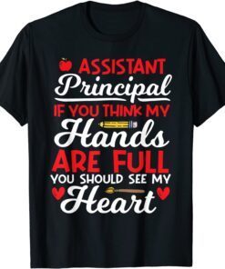 If You Think My Hands Are Full - School Assistant Principal Tee Shirt