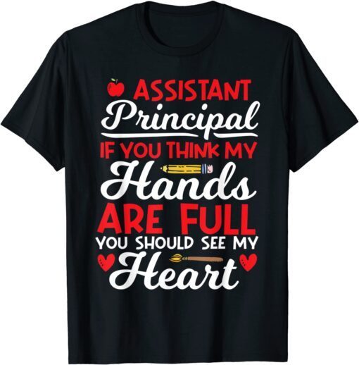 If You Think My Hands Are Full - School Assistant Principal Tee Shirt