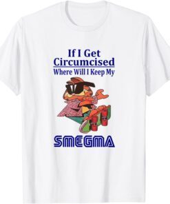 If i get circumcised where will i keep my smegma Tee Shirt