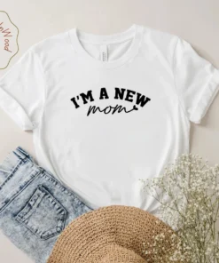 I'm A New Mom Mother's Day Tee Shirt