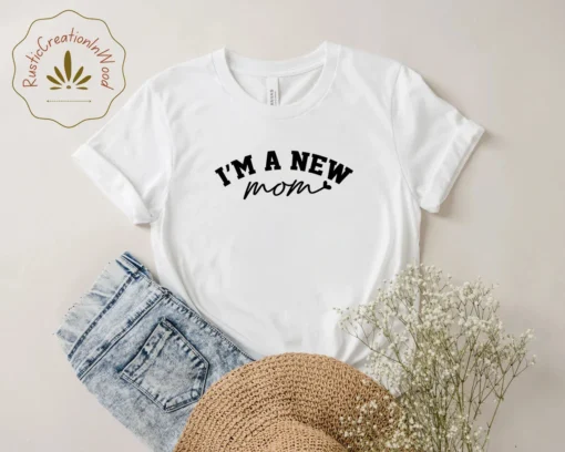 I'm A New Mom Mother's Day Tee Shirt