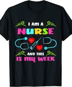 I'm A Nurse And This Is My Week Happy Nurse week 2022 Tee Shirt