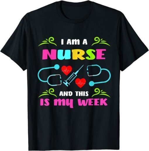 I'm A Nurse And This Is My Week Happy Nurse week 2022 Tee Shirt