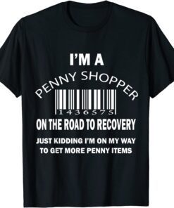 I'm A Penny Shopper On The Road To Recovery Just Kidding 2022 Shirt