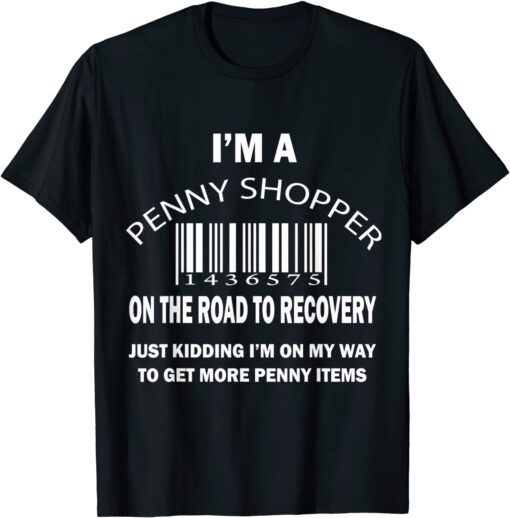 I'm A Penny Shopper On The Road To Recovery Just Kidding 2022 Shirt