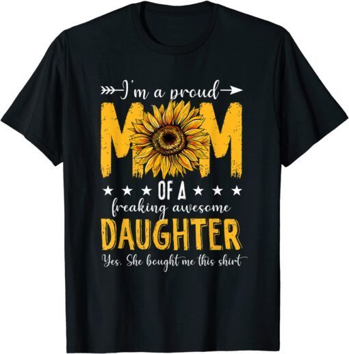 I'm A Proud Mom Of A Daughter Mother's Day Sunflower Tee Shirt