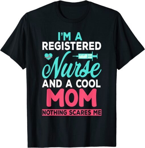 I'm A Registered Nurse And A Cool Mom Mothers Day Tee Shirt