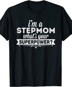 I'm A Stepmom What's Your Superpower Mothers Day Tee Shirt