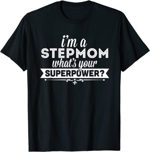 I'm A Stepmom What's Your Superpower Mothers Day Tee Shirt