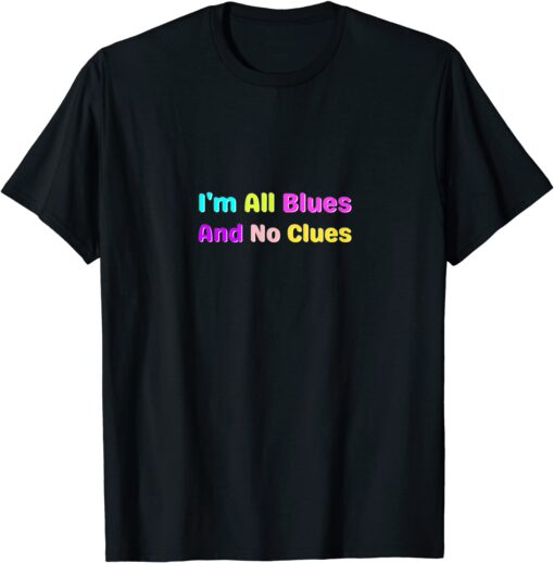 I'm All Blues And No Clues Tee Shirt