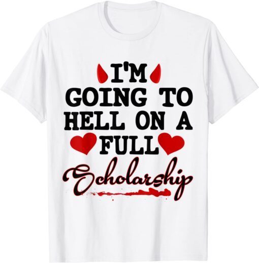 I'm Going To Hell On A Full Scholarship T-Shirt