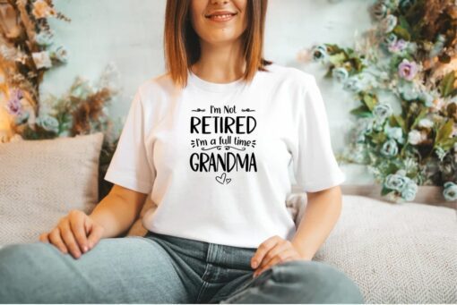 I'm Not Retired I'm a Full Time Grandma Mother's Day Tee Shirt