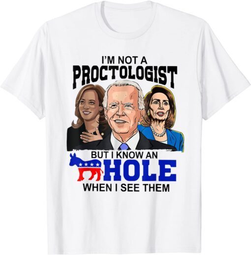 I'm Not a Proctologist But I Know a Hole Tee Shirt