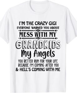 I’m The Crazy Gigi Everyone Warned You About Mess With Tee Shirt