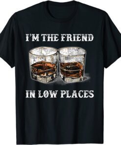 I'm The Friend In Low Places Country Music Tee Shirt