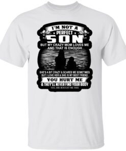 I’m not a perfect but my crazy mom loves me Tee shirt