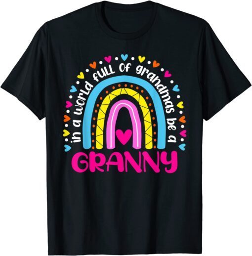 In A World Full Of Grandmas Be A Granny Happy Mother's Day Tee Shirt