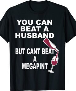 In Need Of A Mega Pint Of Wine Sarcastic Drunk Tee Shirt