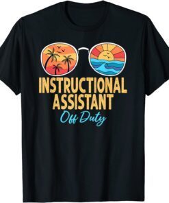 Instructional Assistant Off Duty Happy Last Day Of School Tee Shirt