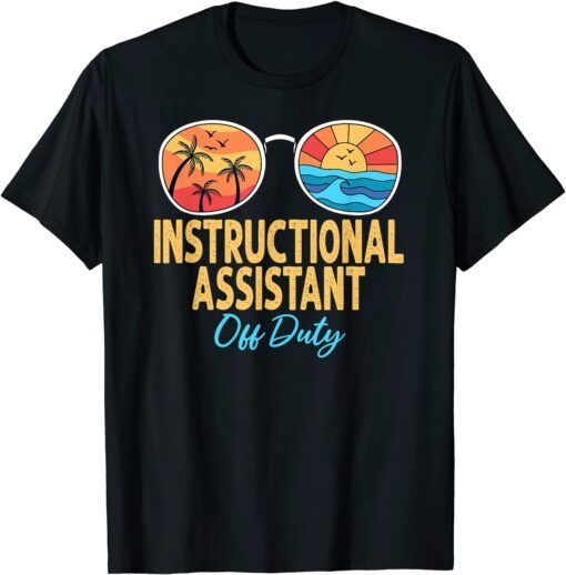 Instructional Assistant Off Duty Happy Last Day Of School Tee Shirt