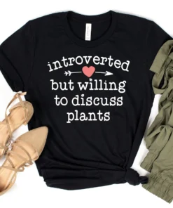 Introverted But Willing To Discuss Plants Tee Shirt