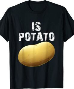 Is Potato - As Seen On Late Night Television Tee Shirt